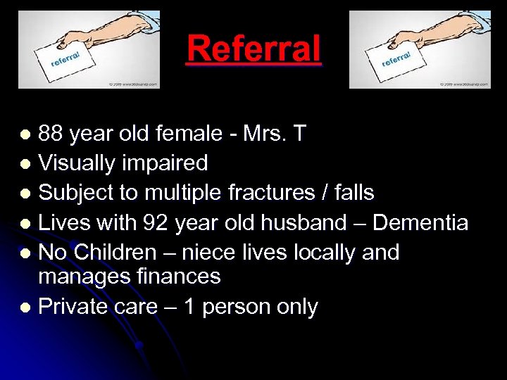 Referral 88 year old female - Mrs. T l Visually impaired l Subject to