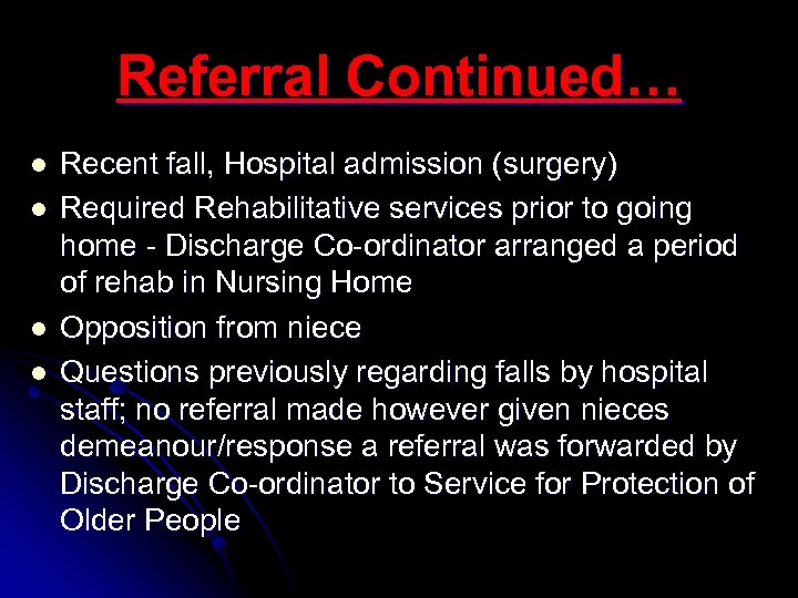 Referral Continued… l l Recent fall, Hospital admission (surgery) Required Rehabilitative services prior to