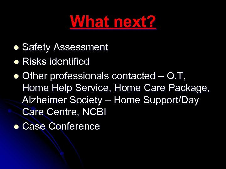 What next? Safety Assessment l Risks identified l Other professionals contacted – O. T,