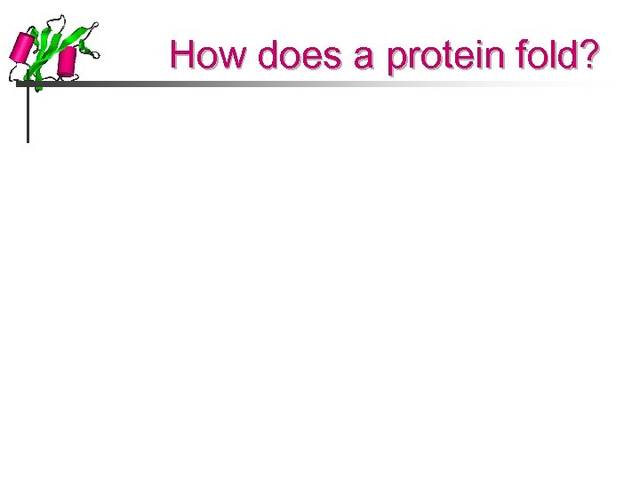 How does a protein fold? 