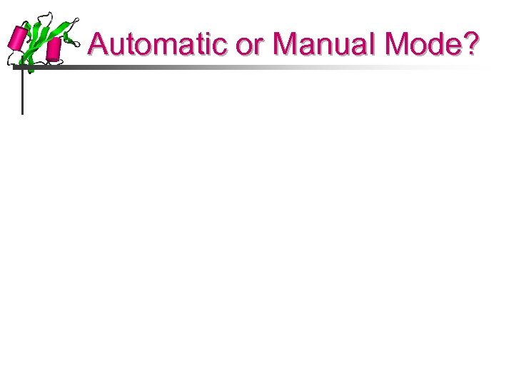 Automatic or Manual Mode? 