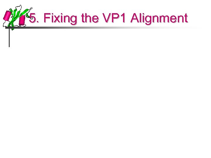 5. Fixing the VP 1 Alignment 