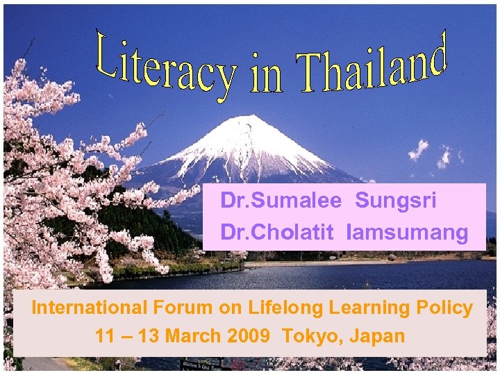 Dr. Sumalee Sungsri Dr. Cholatit Iamsumang International Forum on Lifelong Learning Policy 11 –