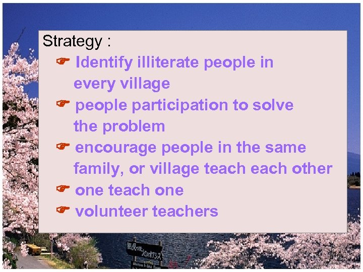 Strategy : Identify illiterate people in every village people participation to solve the problem