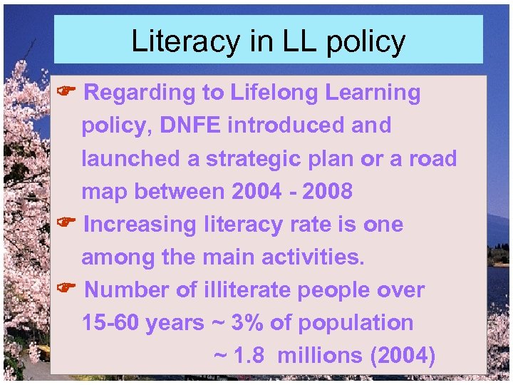 Literacy in LL policy Regarding to Lifelong Learning policy, DNFE introduced and launched a