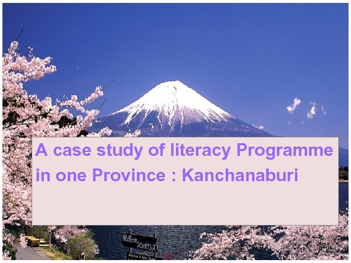 A case study of literacy Programme in one Province : Kanchanaburi 21 