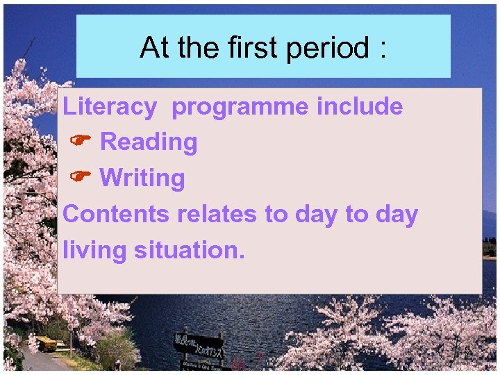 At the first period : Literacy programme include Reading Writing Contents relates to day