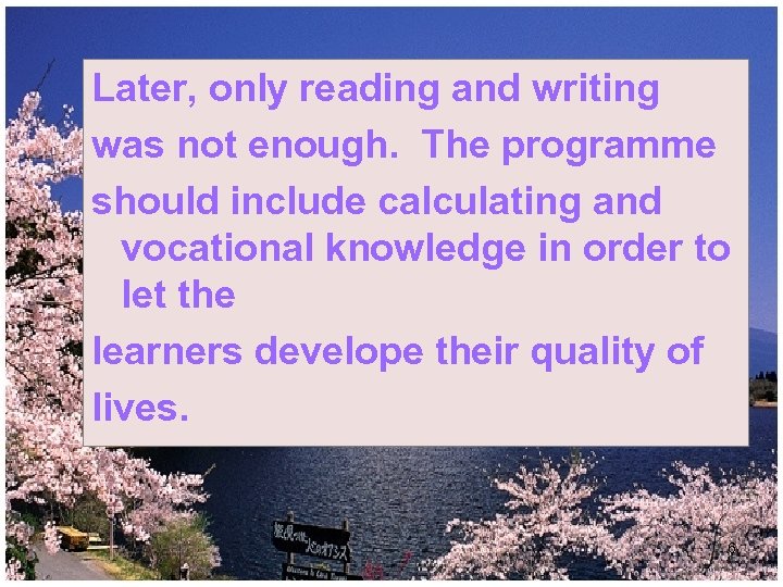 Later, only reading and writing was not enough. The programme should include calculating and