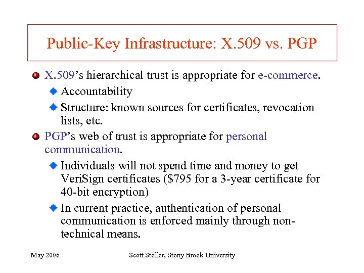 Public-Key Infrastructure: X. 509 vs. PGP X. 509’s hierarchical trust is appropriate for e-commerce.