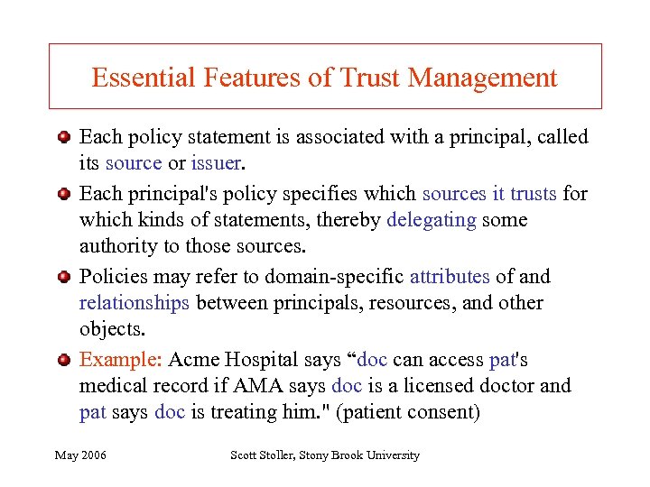 Essential Features of Trust Management Each policy statement is associated with a principal, called