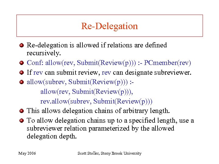 Re-Delegation Re-delegation is allowed if relations are defined recursively. Conf: allow(rev, Submit(Review(p))) : -