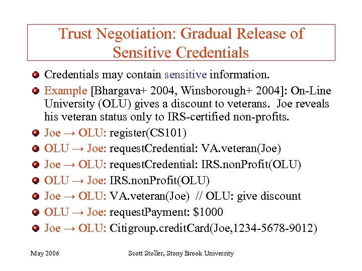 Trust Negotiation: Gradual Release of Sensitive Credentials may contain sensitive information. Example [Bhargava+ 2004,