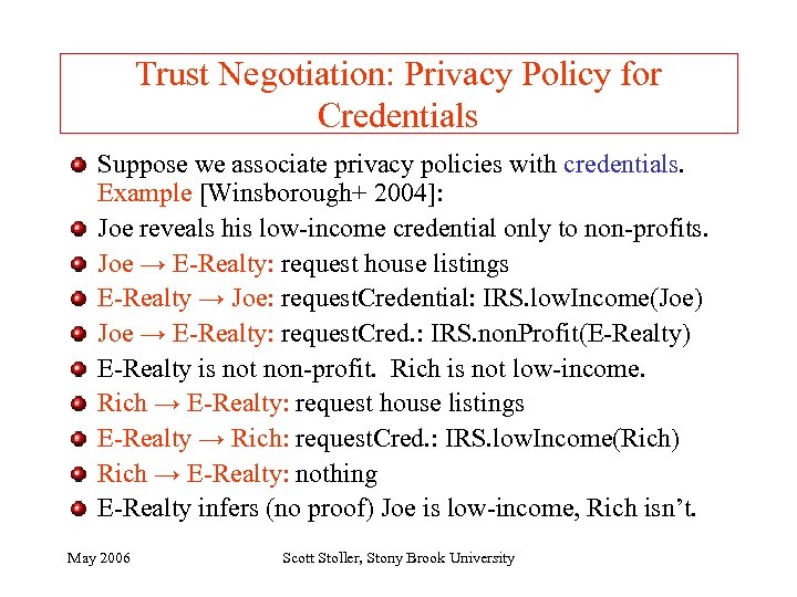 Trust Negotiation: Privacy Policy for Credentials Suppose we associate privacy policies with credentials. Example