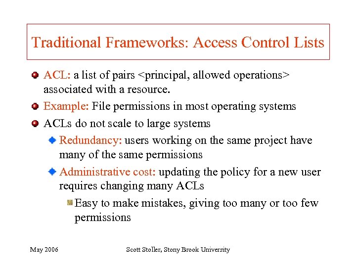 Traditional Frameworks: Access Control Lists ACL: a list of pairs <principal, allowed operations> associated