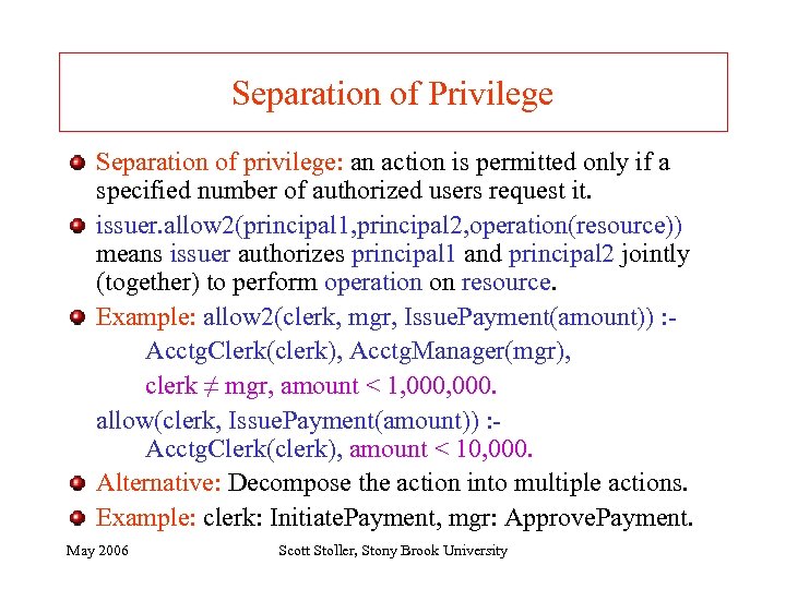 Separation of Privilege Separation of privilege: an action is permitted only if a specified
