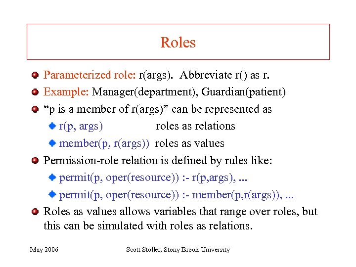 Roles Parameterized role: r(args). Abbreviate r() as r. Example: Manager(department), Guardian(patient) “p is a