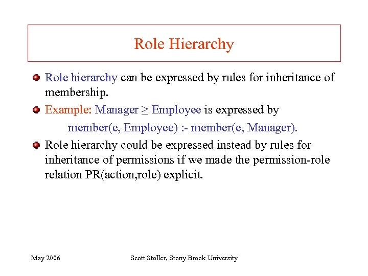 Role Hierarchy Role hierarchy can be expressed by rules for inheritance of membership. Example: