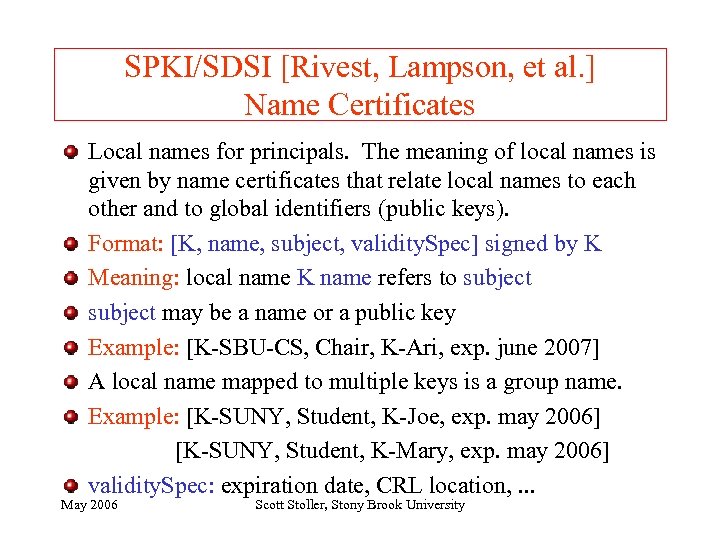 SPKI/SDSI [Rivest, Lampson, et al. ] Name Certificates Local names for principals. The meaning
