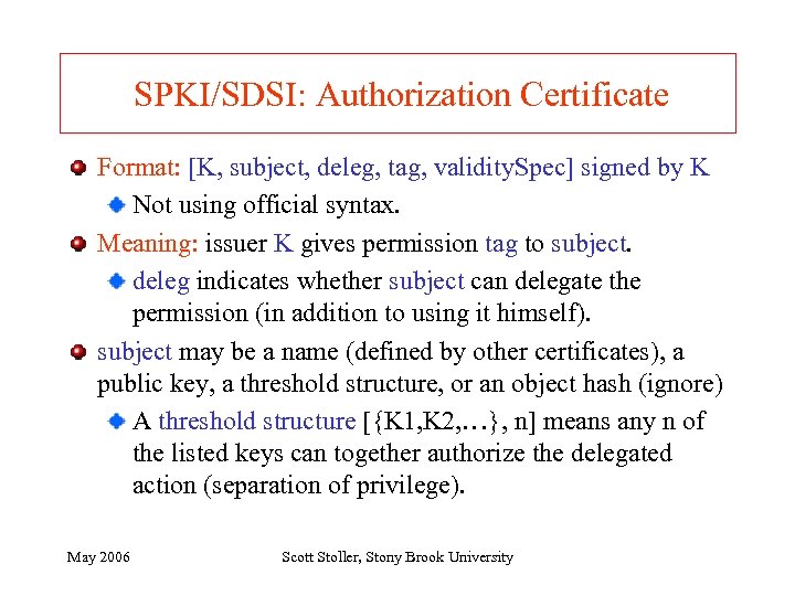 SPKI/SDSI: Authorization Certificate Format: [K, subject, deleg, tag, validity. Spec] signed by K Not