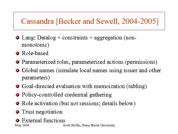 Cassandra [Becker and Sewell, 2004 -2005] Lang: Datalog + constraints + aggregation (nonmonotonic) Role-based
