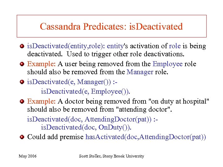 Cassandra Predicates: is. Deactivated(entity, role): entity's activation of role is being deactivated. Used to