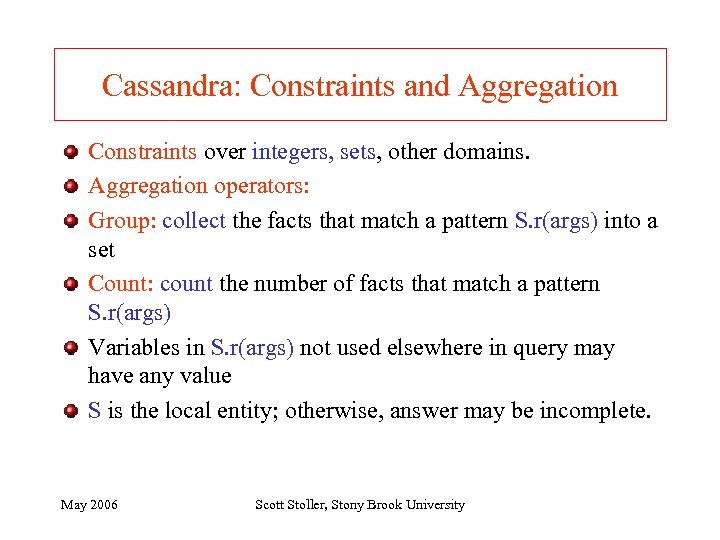 Cassandra: Constraints and Aggregation Constraints over integers, sets, other domains. Aggregation operators: Group: collect