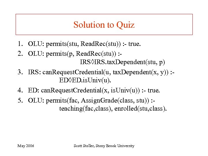 Solution to Quiz 1. OLU: permits(stu, Read. Rec(stu)) : - true. 2. OLU: permits(p,