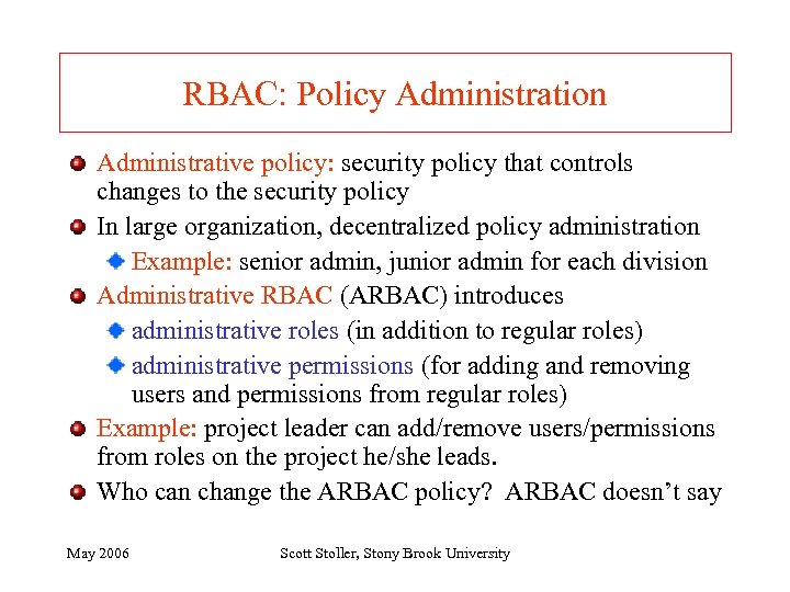 RBAC: Policy Administration Administrative policy: security policy that controls changes to the security policy