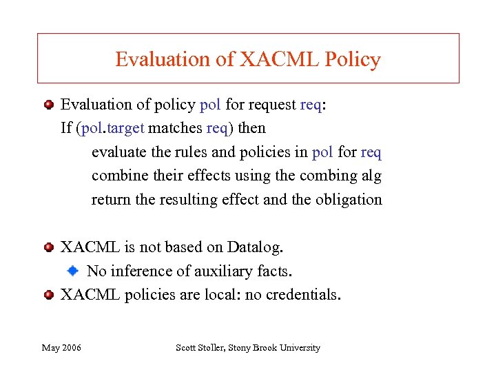 Evaluation of XACML Policy Evaluation of policy pol for request req: If (pol. target