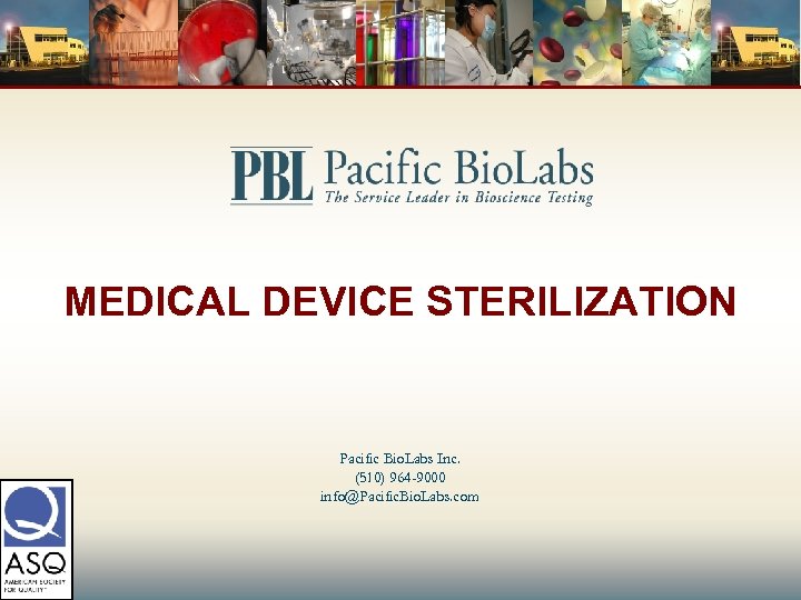 MEDICAL DEVICE STERILIZATION Pacific Bio. Labs Inc. (510) 964 -9000 info@Pacific. Bio. Labs. com