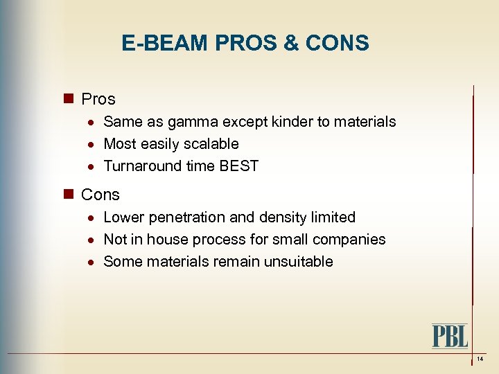 E-BEAM PROS & CONS n Pros · Same as gamma except kinder to materials