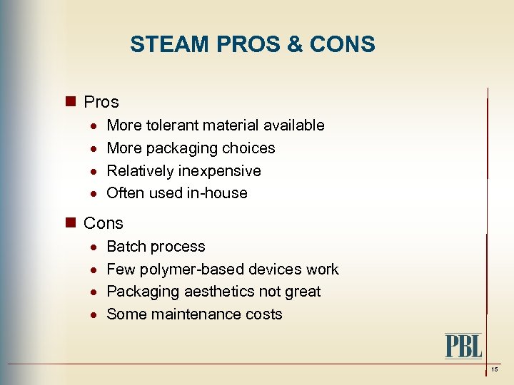 STEAM PROS & CONS n Pros · · More tolerant material available More packaging