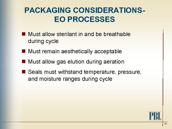 PACKAGING CONSIDERATIONSEO PROCESSES n Must allow sterilant in and be breathable during cycle n