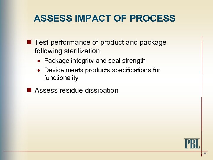 ASSESS IMPACT OF PROCESS n Test performance of product and package following sterilization: ·