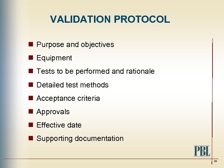 VALIDATION PROTOCOL n Purpose and objectives n Equipment n Tests to be performed and