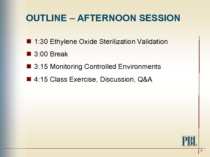 OUTLINE – AFTERNOON SESSION n 1: 30 Ethylene Oxide Sterilization Validation n 3: 00