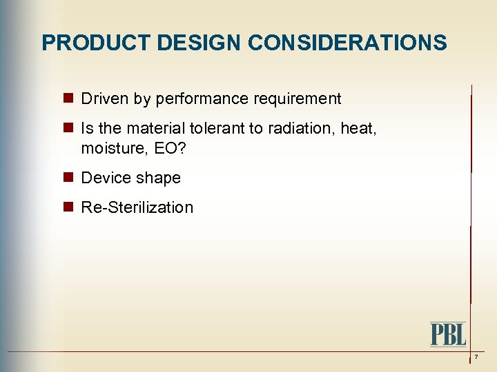 PRODUCT DESIGN CONSIDERATIONS n Driven by performance requirement n Is the material tolerant to