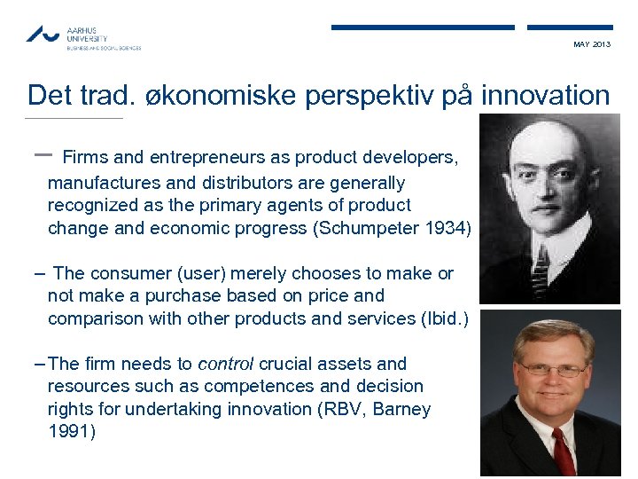 MAY 2013 Det trad. økonomiske perspektiv på innovation – Firms and entrepreneurs as product