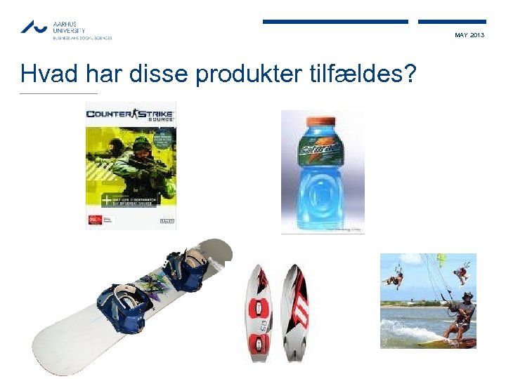 MAY 2013 Hvad har disse produkter tilfældes? 