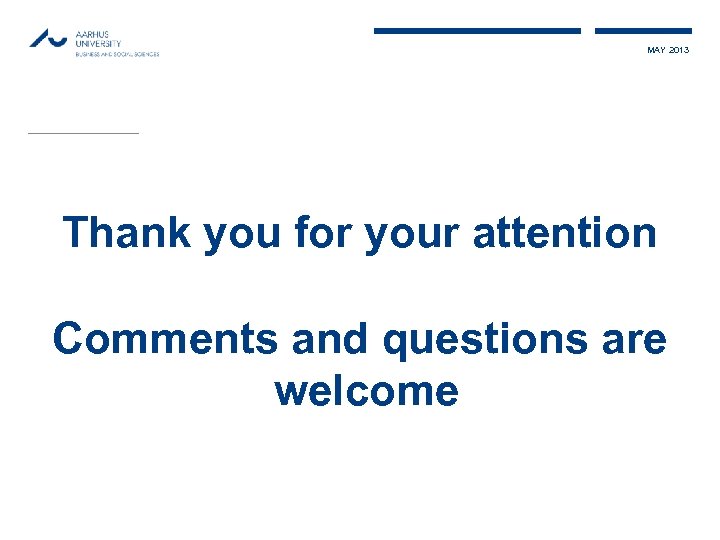 MAY 2013 Thank you for your attention Comments and questions are welcome 