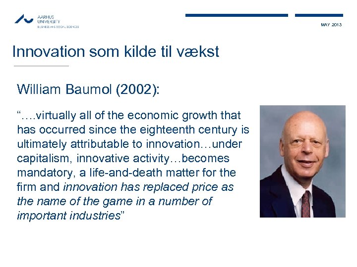 MAY 2013 Innovation som kilde til vækst William Baumol (2002): “…. virtually all of