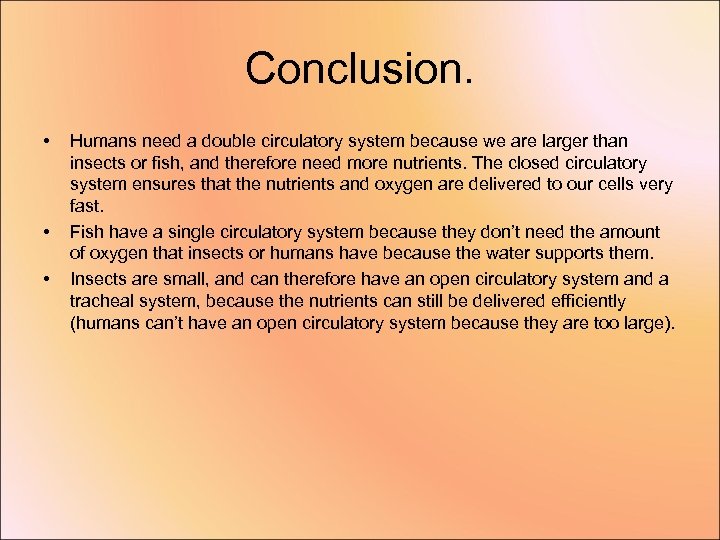 Conclusion. • • • Humans need a double circulatory system because we are larger