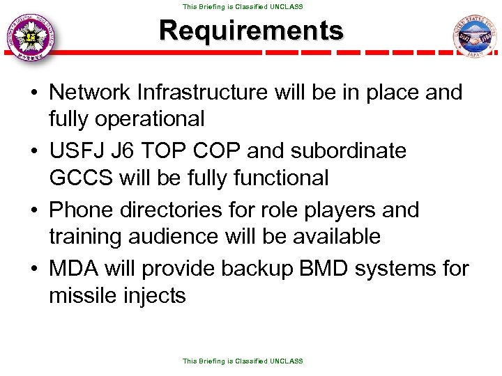  This Briefing is Classified UNCLASS Requirements • Network Infrastructure will be in place