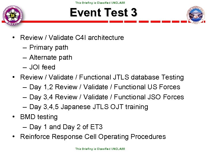  This Briefing is Classified UNCLASS Event Test 3 • Review / Validate C