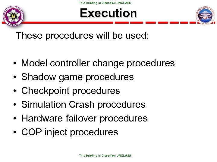  This Briefing is Classified UNCLASS Execution These procedures will be used: • •