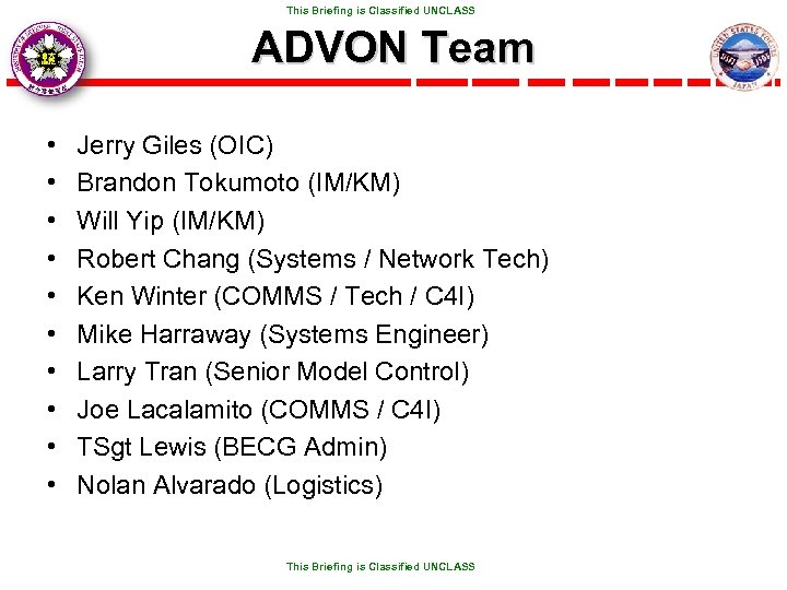  This Briefing is Classified UNCLASS ADVON Team • • • Jerry Giles (OIC)