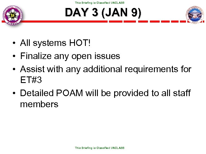  This Briefing is Classified UNCLASS DAY 3 (JAN 9) • All systems HOT!