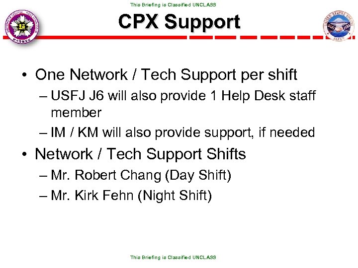  This Briefing is Classified UNCLASS CPX Support • One Network / Tech Support