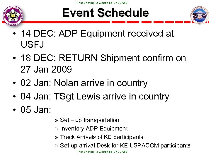  This Briefing is Classified UNCLASS Event Schedule • 14 DEC: ADP Equipment received
