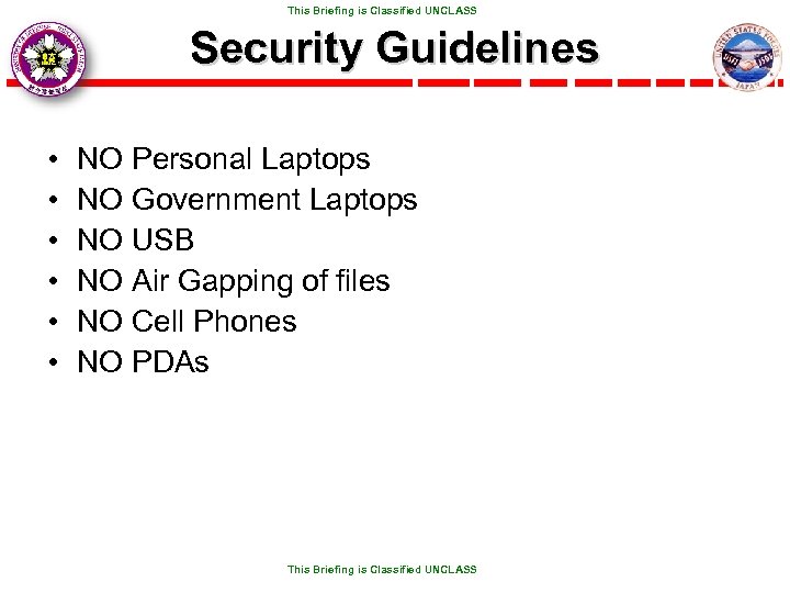  This Briefing is Classified UNCLASS Security Guidelines • • • NO Personal Laptops